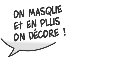 On masque et en plus on décore !