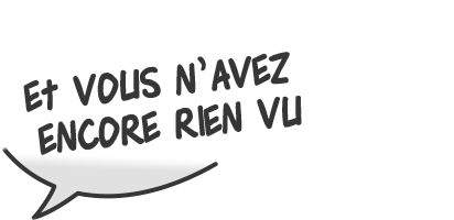 Et vous n'avez encore rien vu